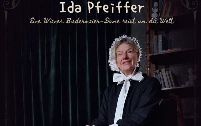 Ida Pfeiffer – Eine Wiener Biedermeier-Dame reist um die Welt