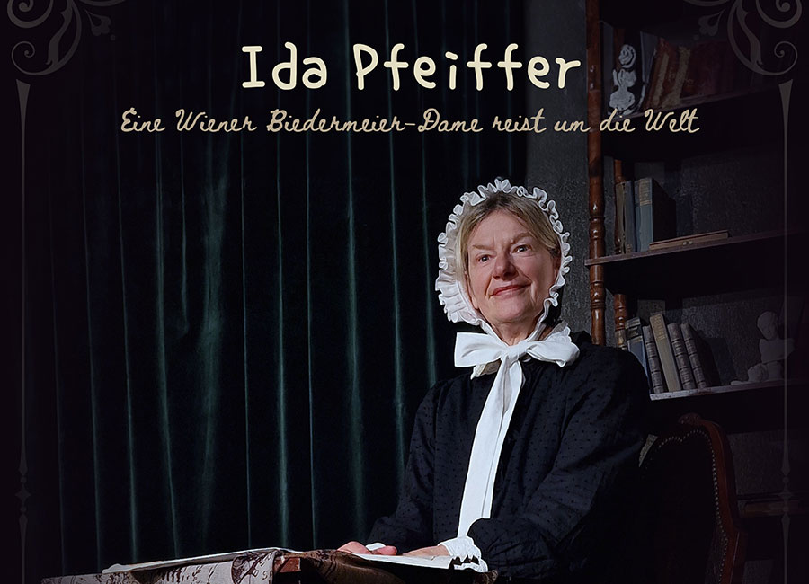 Ida Pfeiffer – Eine Wiener Biedermeier-Dame reist um die Welt